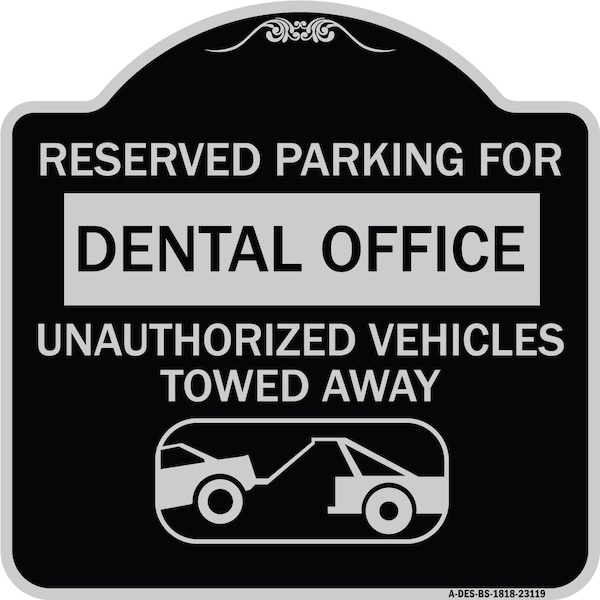 Signmission Reserved Parking for Dental Office Unauthorized Vehicles Towed Away Alum, 18" x 18", BS-1818-23119 A-DES-BS-1818-23119 - main